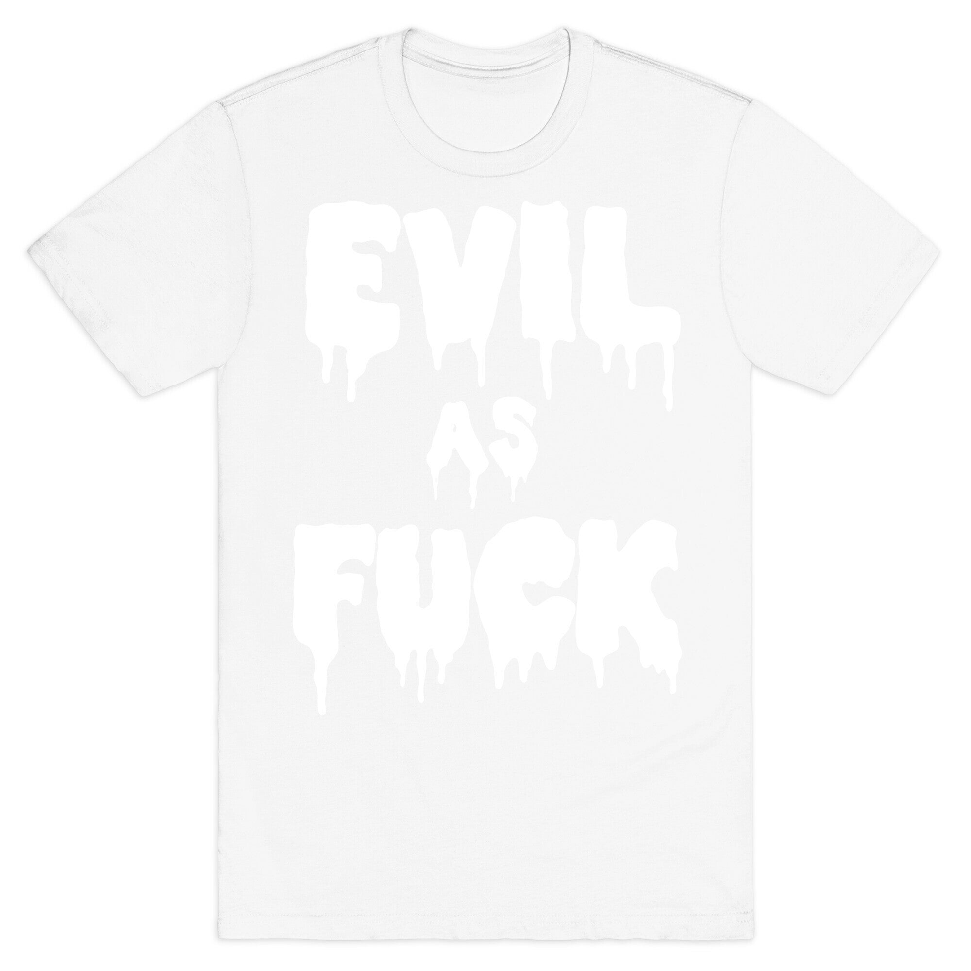 Evil As Fuck T-Shirt